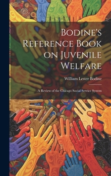 Hardcover Bodine's Reference Book on Juvenile Welfare; a Review of the Chicago Social Service System Book