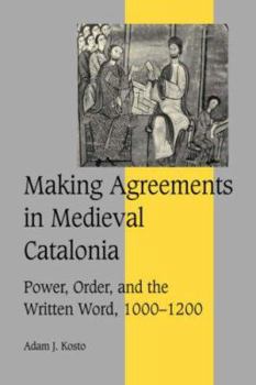 Paperback Making Agreements in Medieval Catalonia: Power, Order, and the Written Word, 1000 1200 Book