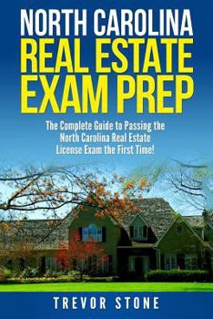 Paperback North Carolina Real Estate Exam Prep: The Complete Guide to Passing the North Carolina Real Estate License Exam the First Time! Book