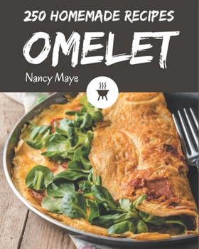 Paperback 250 Homemade Omelet Recipes: Enjoy Everyday With Omelet Cookbook! Book
