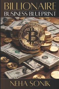 Paperback Billionaire Business Blueprint: Building and Exiting Multi Million Dollar Enterprises Book