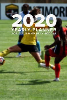Paperback 2020 Yearly Planner For Girls Who Play Soccer: Daily Personal Gift Organizer Book