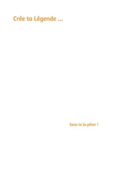 Paperback Crée ta Légende ...: Sans te la péter [French] Book