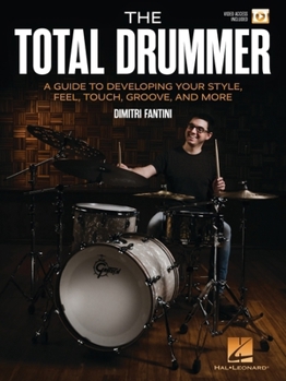 Paperback The Total Drummer: A Guide to Developing Your Style, Feel, Touch, Groove, and More - Book with Online Video by Dimitri Fantini Book