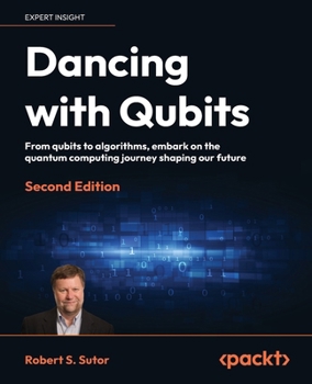 Paperback Dancing with Qubits - Second Edition: From qubits to algorithms, embark on the quantum computing journey shaping our future Book