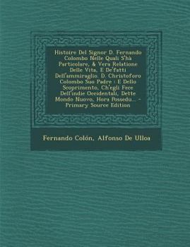 Paperback Histoire del Signor D. Fernando Colombo Nelle Quali S'Ha Particolare, & Vera Relatione Delle Vita, E de'Fatti Dell'ammiraglio. D. Christoforo Colombo [Italian] Book