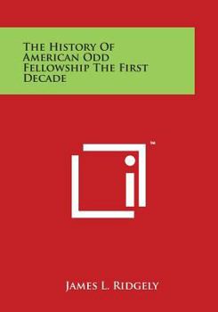 Paperback The History of American Odd Fellowship the First Decade Book