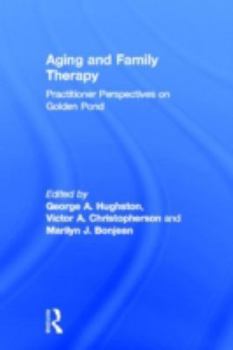 Hardcover Aging and Family Therapy: Practitioner Perspectives on Golden Pond Book