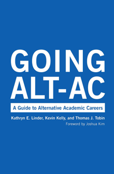 Going Alt-Ac : A Guide to Alternative Academic Careers