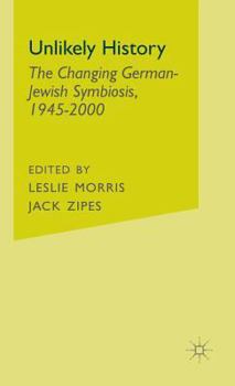 Hardcover Unlikely History: The Changing German-Jewish Symbiosis,1945-2000 Book