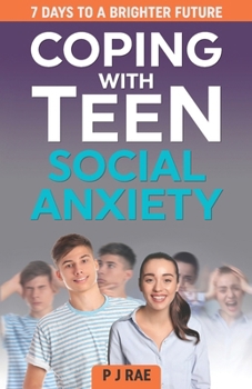 Paperback Coping With Teen Social Anxiety: 7 Days to a Brighter Future Book