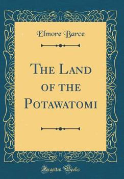 The Land of the Potawatomi (Classic Reprint)