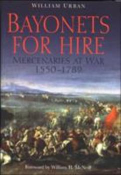 Hardcover Bayonets for Hire: Mercenaries at War, 1550-1789 Book