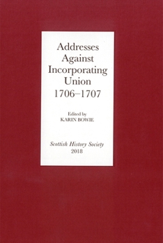 Hardcover Addresses Against Incorporating Union, 1706-1707 Book