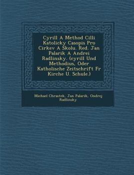 Paperback Cyrill a Method CILLI Katolicky Casopis Pro Cirkev a Skolu. Red. Jan Palarik a Andrei Radlinsky. (Cyrill Und Methodius, Oder Katholische Zeitschrift F [Czech] Book