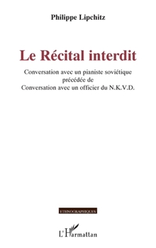 Paperback Le Récital interdit: Conversation avec un pianiste soviétique précédée de Conversation avec un officier du N.K.V.D. [French] Book