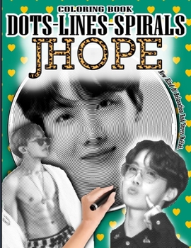 Paperback Jhope Dots Lines Spirals Coloring Book: Jeong Hoseok Coloring Book - Adults & kids Relaxation Stress Relief - Famous Kpop Rapper & Danser jhope Colori Book