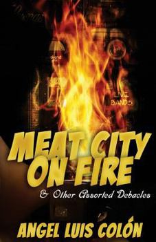 Paperback Meat City on Fire and Other Assorted Debacles Book