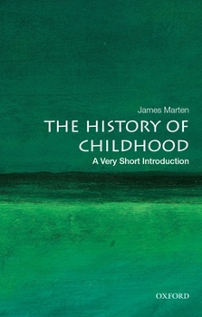 The History of Childhood: A Very Short Introduction - Book #589 of the Very Short Introductions