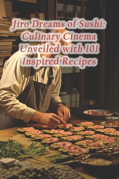 Paperback Jiro Dreams of Sushi: Culinary Cinema Unveiled with 101 Inspired Recipes Book