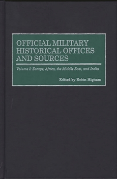 Hardcover Official Military Historical Offices and Sources: Volume I: Europe, Africa, the Middle East, and India Book