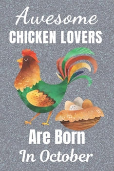 Awesome Chicken Lovers Are Born In October: Chicken gifts. This Chicken Notebook / Chicken Journal is 6x9in with 110+ lined ruled pages. It makes a ... Gifts for Chicken Lovers. Chicken gift ideas