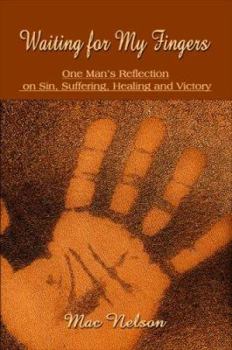 Paperback Waiting for My Fingers: One Man's Reflection on Sin, Suffering, Healing and Victory Book