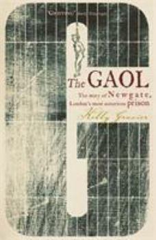 Paperback The Gaol: The Story of Newgate - London's Most Notorious Prison. Kelly Grovier Book