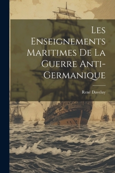 Paperback Les Enseignements Maritimes De La Guerre Anti-germanique [French] Book