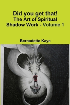 Paperback Did you get that! The Art of Spiritual Shadow Work - Volume 1 Book