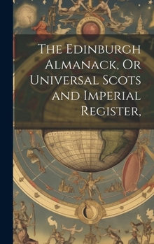 Hardcover The Edinburgh Almanack, Or Universal Scots and Imperial Register, Book
