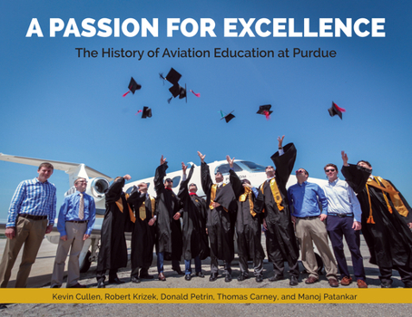 Hardcover A Passion for Excellence: The History of Aviation Education at Purdue University Book