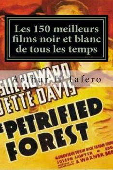 Les 150 meilleurs films noir et blanc de tous les temps: Noir et Blanc Classics a partir des annees 1930, des annees 1960