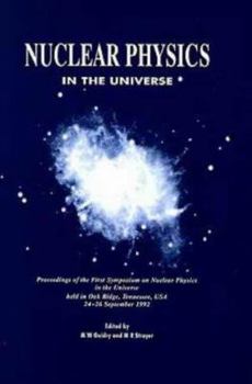 Hardcover Nuclear Physics in the Universe, Proceedings of the First Symposium on Nuclear Physics in the Universe Held in Oak Ridge, Tennessee, Usa, 24-26 Septem Book