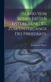 Hardcover Island von seiner ersten Entdeckung bis zum Untergange des Freistaats. [German] Book