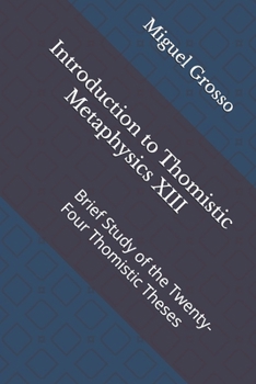 Paperback Introduction to Thomistic Metaphysics XIII: Brief Study of the Twenty-Four Thomistic Theses Book