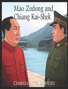 Mao Zedong and Chiang Kai-Shek: The History of the Rivals Who Fought the Chinese Civil War