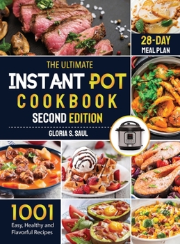 Hardcover The Ultimate Instant Pot Cookbook: 1001 Easy, Healthy and Flavorful Recipes For Every Model of Instant Pot And for Both Beginners and Advanced Users w Book