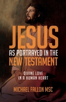 Paperback Jesus as Portrayed in the New Testament: Divine Love in a Human Heart Book