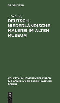 Hardcover Deutsch-Niederländische Malerei Im Alten Museum [German] Book