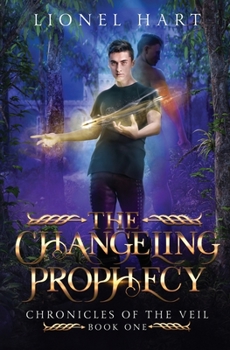 The Changeling Prophecy - Book #1 of the Chronicles of the Veil
