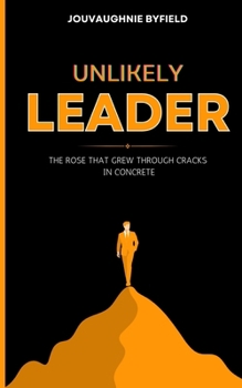 Paperback Unlikely Leader: The Rose That Grew Through Cracks in Concrete Book