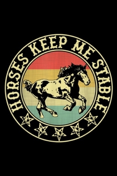 Horses Keep Me Stable: Horses Keep Me Stable Horses Riding Racing Journal/Notebook Blank Lined Ruled 6x9 100 Pages