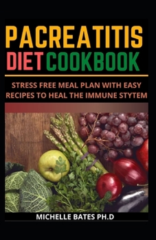 PANCREATITIS DIET COOKBOOK: STRESS FREE MEAL PLAN TO WITH EASY RECIPES TO HEAL THE IMMUNE SYSTEM
