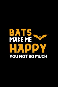 Bats Make Me Happy You Not So Much: Notebook Journal Composition Blank Lined Diary Notepad 120 Pages Paperback Black Solid Bat