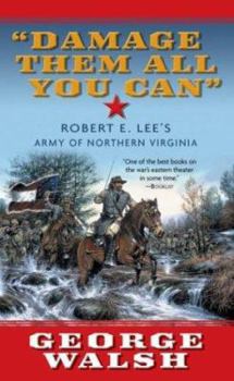 Mass Market Paperback Damage Them All You Can: Robert E. Lee's Army of Northern Virginia Book