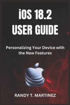 Paperback iOS 18.2 USER GUIDE: Personalizing Your Device with the New Features Book