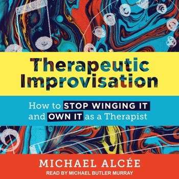 Audio CD Therapeutic Improvisation: How to Stop Winging It and Own It as a Therapist Book