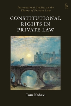 Constitutional Rights in Private Law (International Studies in the Theory of Private Law)