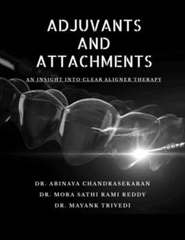 Paperback Adjuvants and Attachments: An Insight in Clear Aligner Therapy Book